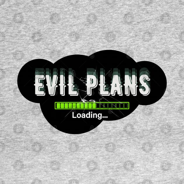 Evil Plans Loading... by Eleganzmod